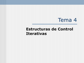 Tema 4 Estructuras de Control Iterativas 