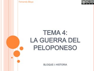TEMA 4:
LA GUERRA DEL
PELOPONESO
BLOQUE I: HISTORIA
Fernando Blaya
 
