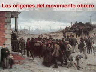 Los orígenes del movimiento obrero
 