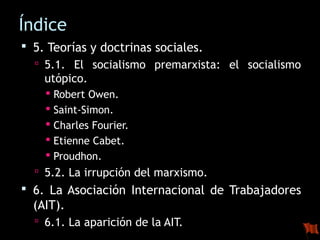 Índice 
 5. Teorías y doctrinas sociales. 
 5.1. El socialismo premarxista: el socialismo 
utópico. 
 Robert Owen. 
 S...