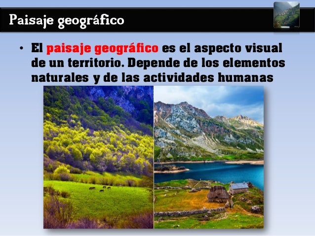 Paisaje geográfico
• El paisaje geográfico es el aspecto visual
de un territorio. Depende de los elementos
naturales y de ...
