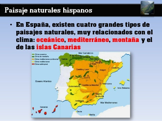 Paisaje naturales hispanos
• En España, existen cuatro grandes tipos de
paisajes naturales, muy relacionados con el
clima:...