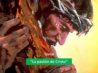 Tema
“La pasión de Cristo”
 