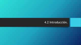 4.2 Introducción.
 