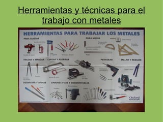 Herramientas y técnicas para el
     trabajo con metales
 