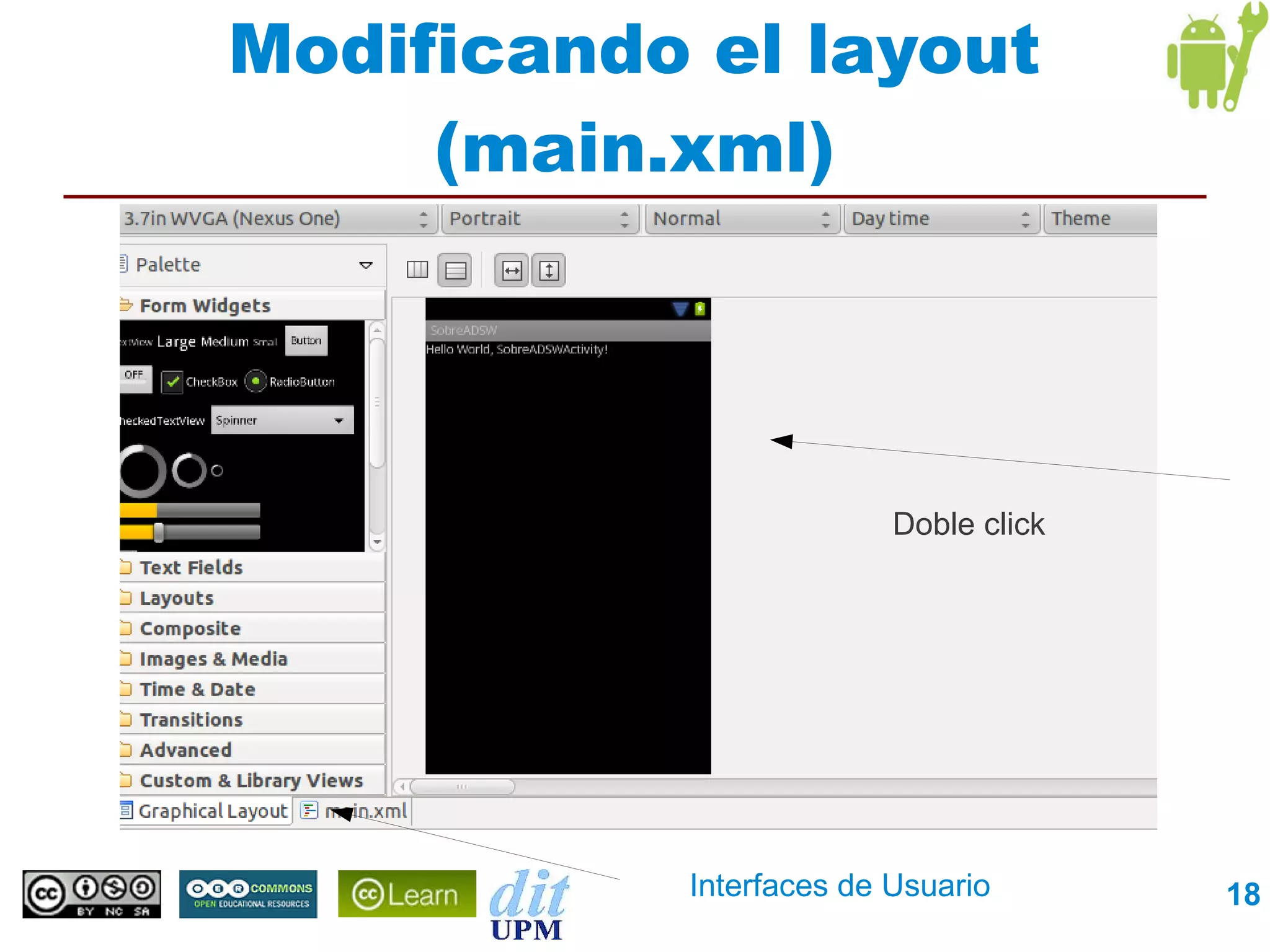 Modificando el layout
     (main.xml)




                         Doble click




           Interfaces de Usuario       18
 