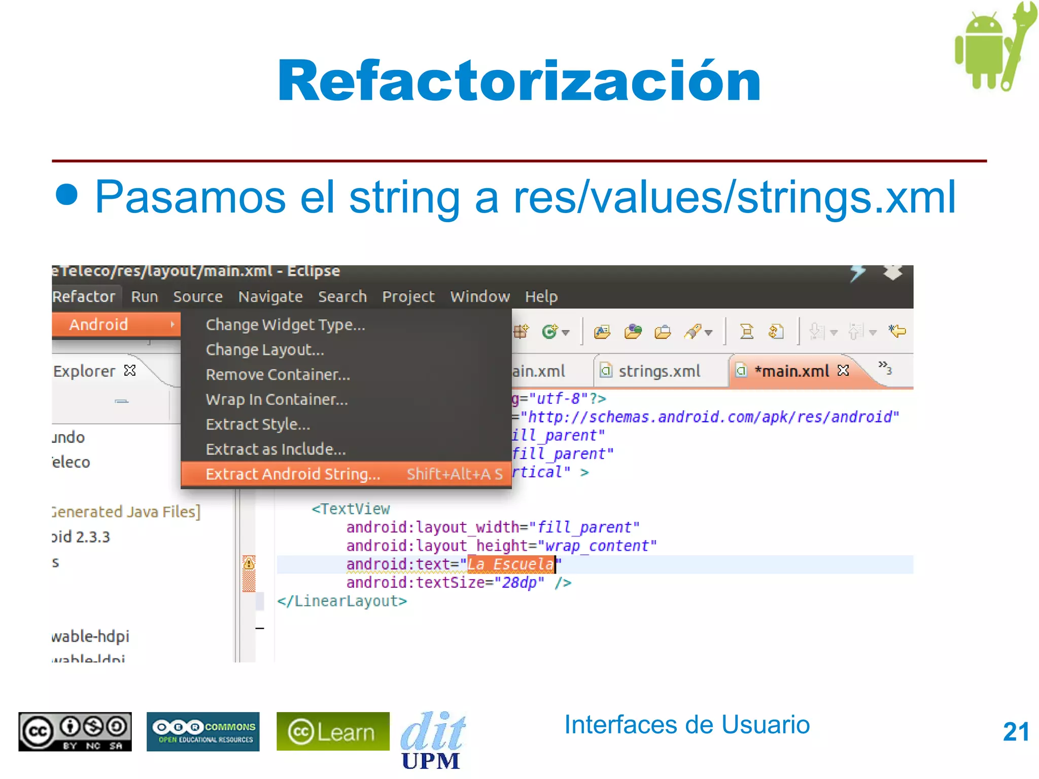 Refactorización
●   Pasamos el string a res/values/strings.xml




                          Interfaces de Usuario   21
 