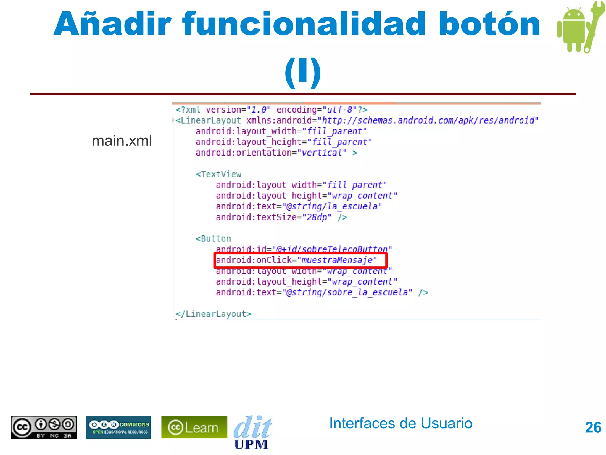 Añadir funcionalidad botón
             (I)
  main.xml




              Interfaces de Usuario   26
 