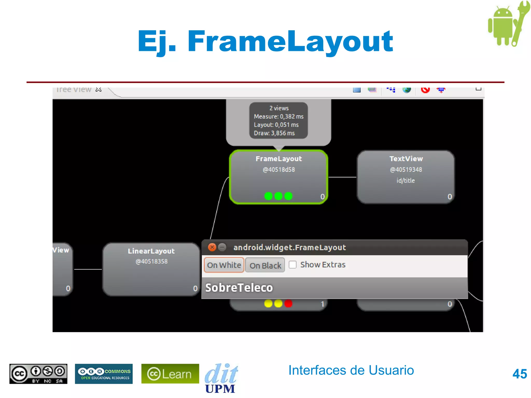 Ej. FrameLayout




        Interfaces de Usuario   45
 