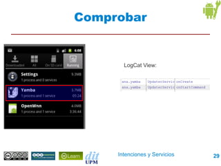 Comprobar


       LogCat View:




     Intenciones y Servicios   29
 