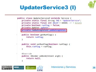 UpdaterService3 (I)




          Intenciones y Servicios   38
 
