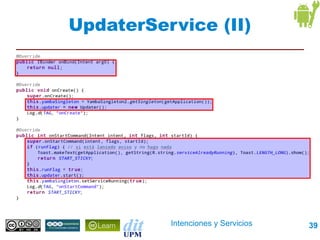 UpdaterService (II)




          Intenciones y Servicios   39
 
