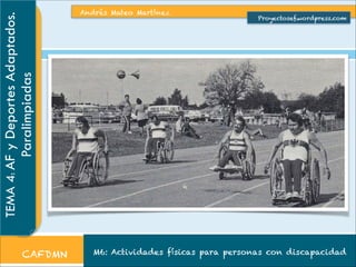 Proyectosef.wordpress.com

Paralimpiadas

TEMA 4: AF y Deportes Adaptados.

Andrés Mateo Martínez

CAFDMN

M6: Actividades físicas para personas con discapacidad

 