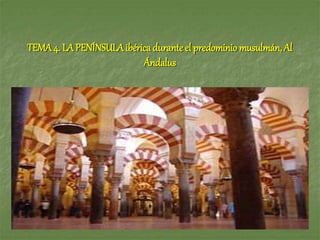 TEMA 4. LA PENÍNSULA ibérica durante el predominio musulmán, Al
Ándalus
 