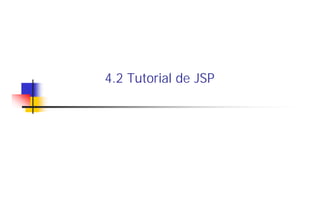 4.2 Tutorial de JSP

 