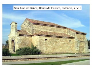 San Juan de Baños, Baños de Cerrato, Palencia, s. VII
 