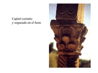 Capitel corintio
y sogueado en el fuste
 
