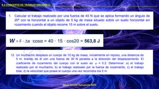 ©Luis Arrufat Horcajuelo 2019
4.2 CONCEPTO DE TRABAJO MECÁNICO. .
W = F · ∆x ·cosα = 40 · 15 · cos20 = 563,8 J
 