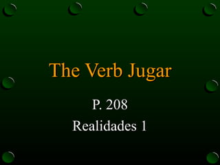 The Verb Jugar P. 208 Realidades 1 