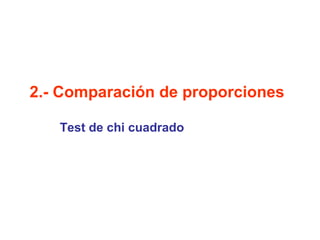 2.- Comparación de proporciones
Test de chi cuadrado
 