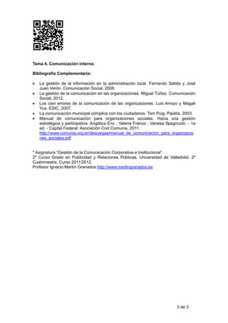 Tema 4. Comunicación interna.

Bibliografía Complementaria:

•   La gestión de la información en la administración local. ...