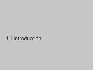 4.1 Introducción
 
