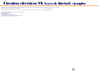 Circuitos eléctricos VI: Leyes de Kirchoff, ejemplos
17. Conectamos en serie, a 220 V, dos bombillas iguales con la siguiente inscripción 60 W, 220 V. Calcular la potencia que disipará cada una en estas condiciones, suponiendo que la resistencia no varíe con la temperatura.
Sol.: Cada una de las bombillas tendrá una resistencia del siguiente valor:
                                                                                                                                                                               R = V2/P = 2202/60=806´7 Ω
La nueva diferencia de potencial en cada una, será la mitad del total, al estar en serie y ser iguales, esto es, 110 V, luego la nueva P, para cada una, llamémosla P´, será :
                                                                                                                                                                               V´2/R = 1102/806´7 = 15 W

18. Una lámpara de 100 W está conectada a la red de 220 V durante 72 h. Determinar
a. Intensidad que pasa por la lámpara;
b. Resistencia del filamento;
c. Energía disipada en la resistencia enjulios y kWh;
d. Si el precio del kWh es 0,08 €, ¿qué gasto ha ocasionado el tenerla encendida?
(Sol.: a) I=0,45A; b) R=484 Ω; c)E=25,92 MJ=7,2 kW·h; d) 0,58 €)




                                                                                                                                                                                                                                40
 