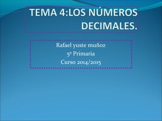 Rafael yuste muñoz 
5º Primaria 
Curso 2014/2015 
 