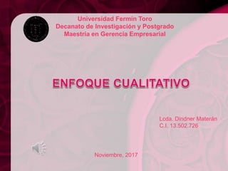 Lcda. Dindner Materán
C.I. 13.502.726
Universidad Fermín Toro
Decanato de Investigación y Postgrado
Maestría en Gerencia Empresarial
Noviembre, 2017
 