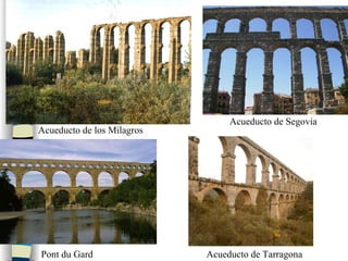 Acueducto de los Milagros Pont du Gard Acueducto de Segovia Acueducto de Tarragona 