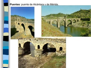 Puentes : puente de Alcántara y de Mérida. 