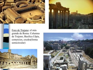 Foro de Trajano : el más grande de Roma. Columna de Trajano, Basilica Ulpia, comercios, exedra(forma semicircular) 