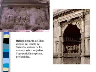 Relieve del arco de Tito : expolio del templo de Salomón, victoria de los romanos sobre los judíos. Superposición de planos, profundidad. 
