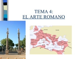 TEMA 4: EL ARTE ROMANO 