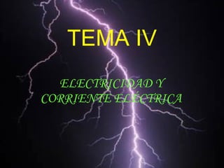 TEMA IV ELECTRICIDAD Y CORRIENTE ELÉCTRICA 