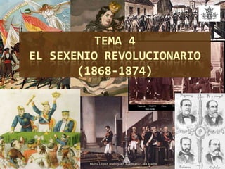 TEMA 4      EL SEXENIO REVOLUCIONARIO (1868-1874) Marta López  Rodríguez. Ave María Casa Madre 