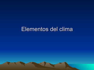 Elementos del clima  