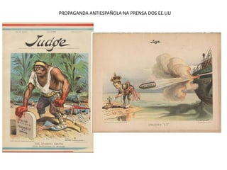 PROPAGANDA ANTIESPAÑOLA NA PRENSA DOS EE.UU
 