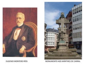 EUGENIO MONTERO RÍOS MONUMENTO AOS MÁRTIRES DE CARRAL
 