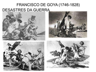 FRANCISCO DE GOYA (1746-1828)
DESASTRES DA GUERRA
 