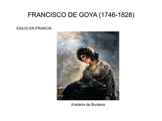 FRANCISCO DE GOYA (1746-1828)
EXILIO EN FRANCIA
A leiteira de Burdeos
 