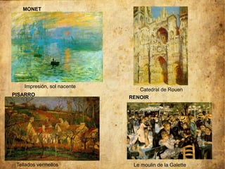 MONET




    Impresión, sol nacente
                                Catedral de Rouen
PISARRO
                             RENOIR




 Tellados vermellos           Le moulin de la Galette
 