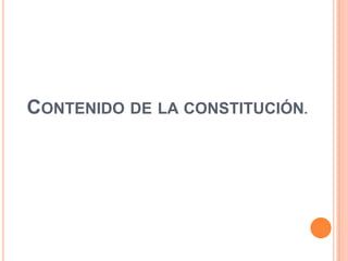 CONTENIDO DE LA CONSTITUCIÓN.
 