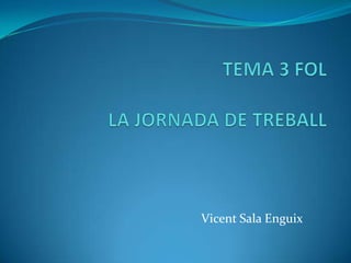 TEMA 3 FOLLA JORNADA DE TREBALL Vicent Sala Enguix 