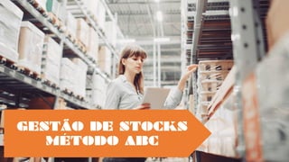 GESTÃO DE STOCKS
MÉTODO ABC
 