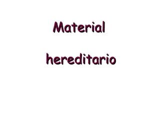 Material

hereditario
 