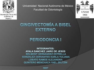 Universidad Nacional Autónoma de México
         Facultad de Odontología
 