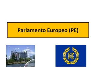 Parlamento Europeo (PE)
 