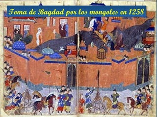 Toma de Bagdad por los mongoles en 1258Toma de Bagdad por los mongoles en 1258
 