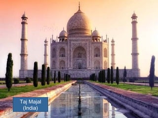 Taj Majal
(India)
 